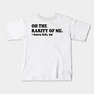 oh the rarity of me, born feb 29 Kids T-Shirt